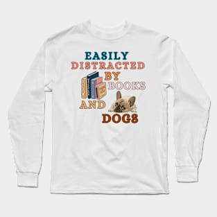 Easily Distracted By Books And Dogs - French Bulldog Long Sleeve T-Shirt